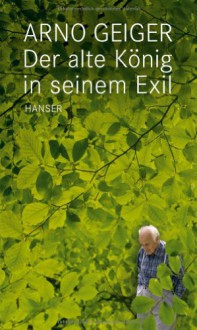 Der alte König in seinem Exil - Arno Geiger