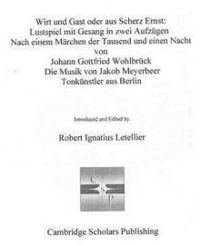 Wirt Und Gast Oder Aus Scherz Ernst: Lustspiel Mit Gesang in Zwei Aufzugen - Robert Letellier