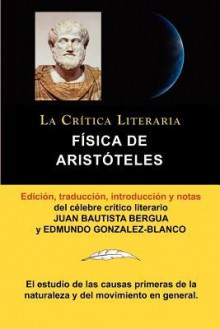 Fisica de Aristoteles, Coleccion La Critica Literaria Por El Celebre Critico Literario Juan Bautista Bergua, Ediciones Ibericas - Aristoteles Arist Teles, Edmundo Gonzalez-Blanco, Juan Bautista Bergua