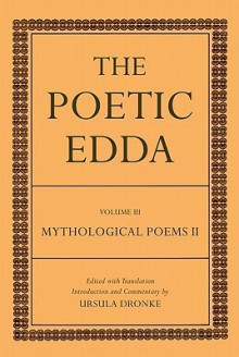 The Poetic Edda, Volume III: Mythological Poems II - Ursula Dronke