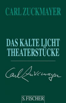 Das kalte Licht. Theaterstücke 1955 - 1961 - Carl Zuckmayer