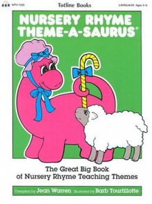 Nursery Rhyme Theme-A-Saurus: The Great Big Book of Nursery Rhyme Teaching Themes - Jean Warren, Kathleen Cubley