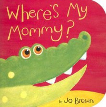 Where's My Mommy? - Jo Brown