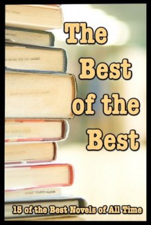 The Best of the Best; 15 of the Best Novels of All Time - Edith Wharton, Various, Henry James, Samuel Butler, Jack London, James Joyce, Joesph Conrad, Sherman Anderson