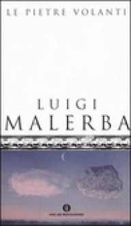 Le Pietre Volanti - Luigi Malerba