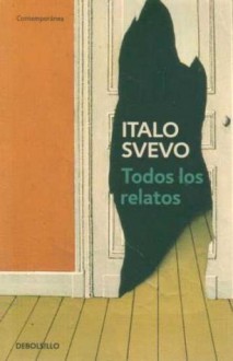 Todos los Relatos - Italo Svevo, Carlos Manzano