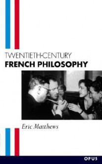 Twentieth Century French Philosophy - Eric Matthews