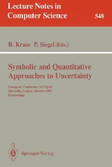 Symbolic and Quantitative Approaches to Uncertainty: European Conference Ecsqau, Marseille, France, October 15-17, 1991. Proceedings - Rudolf Kruse