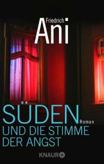 Süden und die Stimme der Angst: Roman - Friedrich Ani