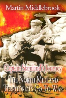 North Midland Territorials Go to War: The First Six Months in Flanders Trenches - Martin Middlebrook