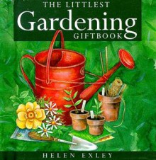 The Littlest Gardening Giftbook (Helen Exley Giftbook) - Helen Exley