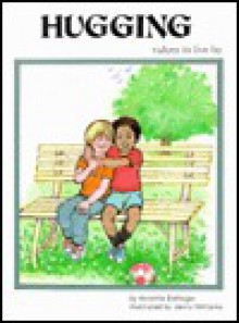 Hugging (What Is It) Values to Live By Series - Annetta E. Dellinger