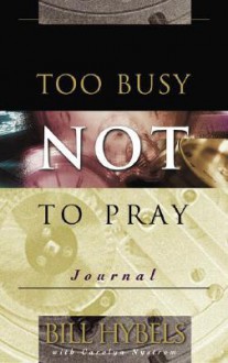 Too Busy Not to Pray Journal (Saltshaker Books Saltshaker Books) - Bill Hybels, Carolyn Nystrom