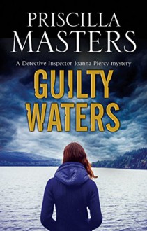 Guilty Waters: A Joanna Piercy British police procedural (A Joanna Piercy Mystery) - Priscilla Masters