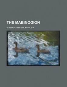 The Mabinogion Volume 1 - Owen Morgan Edwards