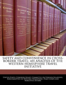 Safety and Convenience in Cross-Border Travel: An Analysis of the Western Hemisphere Travel Initiative - United States Congress (Senate)