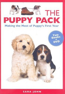 The Puppy Pack: Making the Most of Puppy's First Year - Sara John