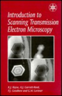 Introduction to Scanning Transmission Electron Microscopy - P. Aoodhew, Peter J. Goodhew, Royal Microscopical Society (Great Britain), P. Aoodhew