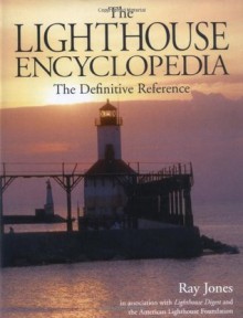 The Lighthouse Encyclopedia: The Definitive Reference (Lighthouses (Globe)) - Ray Jones