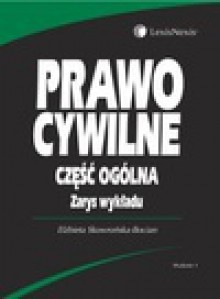 Prawo cywilne : część ogólna : zarys wykładu - Elżbieta. Skowrońska-Bocian