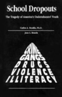 School Dropouts: The Tragedy of America's Undereducated Youth: Including the Quick Reference Guide, 1983-1991 - Carlos A. Bonilla, Jana L. Brazda