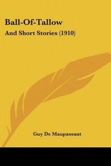 Ball-Of-Tallow (Complete Works, 1917, Vol. 14) - Guy de Maupassant