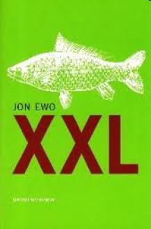 XXL: een maximalisatie roman over het leven, de liefde en de grote snoek - Jon Ewo, Maaike Lahaise