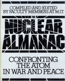 The Nuclear Almanac: Confronting the Atom in War and Peace - Jack Dennis, Mit Faculty