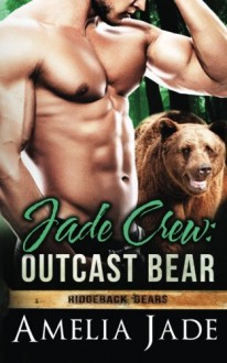 Jade Crew: Outcast Bear (Ridgeback Bears) (Volume 5) - Amelia Jade