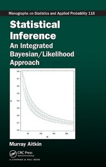 Statistical Inference: An Integrated Bayesian/Likelihood Approach - Murray Aitkin