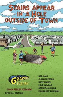 Stairs Appear in a Hole Outside of Town - John Philip Johnson, Bob Hall, Julian Peters, Nate Hamel, Mike Lawlor, Margo Johnson, Sophie Johnson, Maryse Daniel