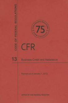 Code of Federal Regulations Title 13, Business Credit and Assistance, 2013 - National Archives and Records Administration