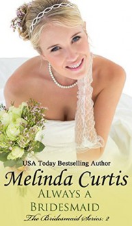 Always a Bridesmaid - Melinda Curtis