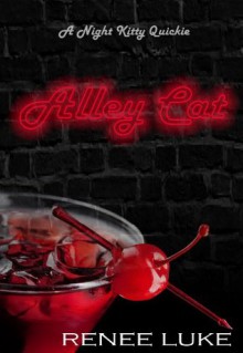 Alley Cat (A Night Kitty Quickie) - Renee Luke