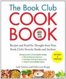 The Book Club Cookbook, Revised Edition: Recipes and Food for Thought from Your Book Club's FavoriteBooks and Authors - Judy Gelman, Vicki Levy Krupp