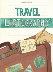 Travel Listography: Exploring the World in Lists - Lisa Nola, Kelly Abeln