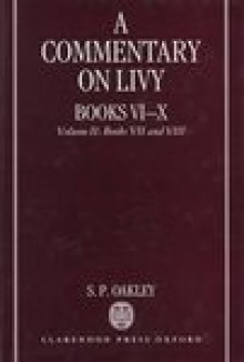 A Commentary on Livy, Books VI-X: Volume II: Books VII-VIII - Stephen Oakley, Stephen Oakley