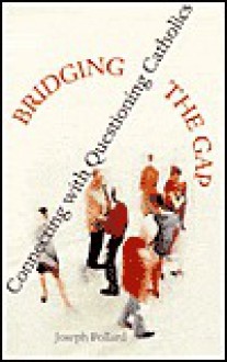 Bridging the Gap: Connecting with Questioning Catholics - Joseph Pollard