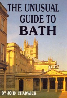 The Unusual Guide To Bath - John Chadwick, Susan Clarke