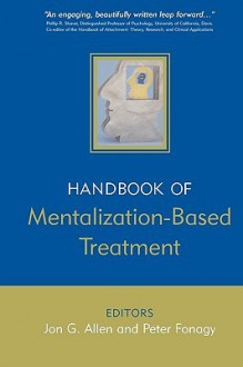 The Handbook of Mentalization-Based Treatment - Jon G. Allen, Peter Fonagy