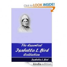 The Essential Isabella L. Bird Collection [Kindle Edition] - Isabella L. Bird