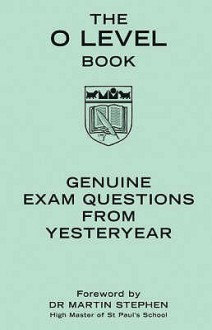 The O Level Book: Genuine Exam Questions From Yesteryear (Gift) - Martin Stephen