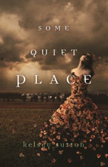 Some Quiet Place - Kelsey Sutton