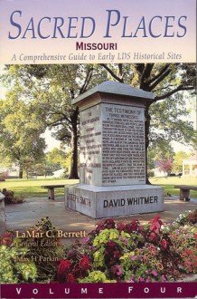 Sacred Places: A Comprehensive Guide to Early LDS Historical Sites, Vol. 4: Missouri - Lamar C. Berrett