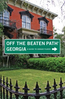 Georgia Off the Beaten Path&reg;, 9th: A Guide to Unique Places - William Schemmel