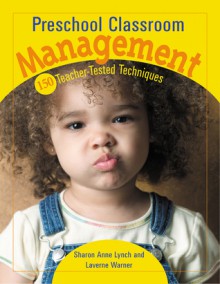 Preschool Classroom Management: 150 Teacher-Tested Techniques - Laverne Warner, Sharon Lynch