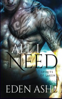 All I Need: Spirits of Laken (Volume 1) - Eden Ashe