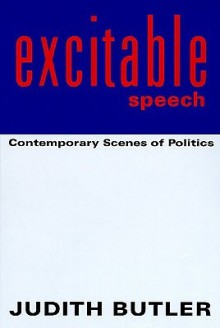 Excitable Speech: A Politics of the Performative - Judith Butler