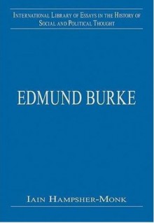 Edmund Burke (International Library of Essays in the History of Social and Political Thought) - Iain Hampsher-Monk