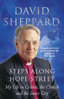 Steps Along Hope Street: My Life in Cricket, the Church and the Inner City - David Sheppard